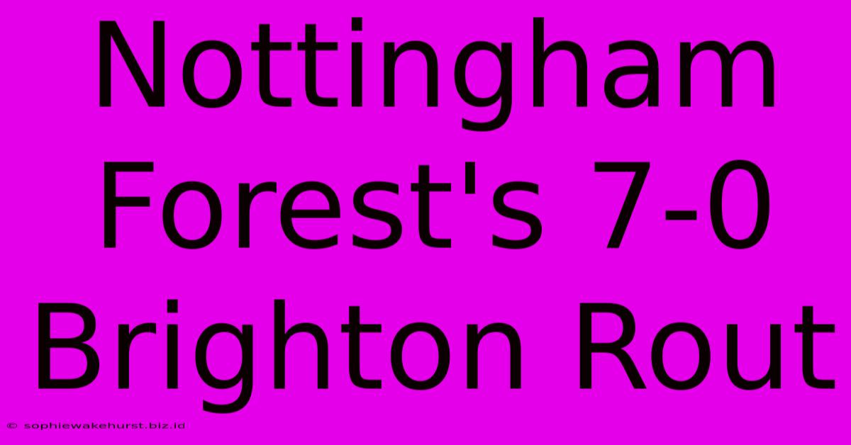 Nottingham Forest's 7-0 Brighton Rout