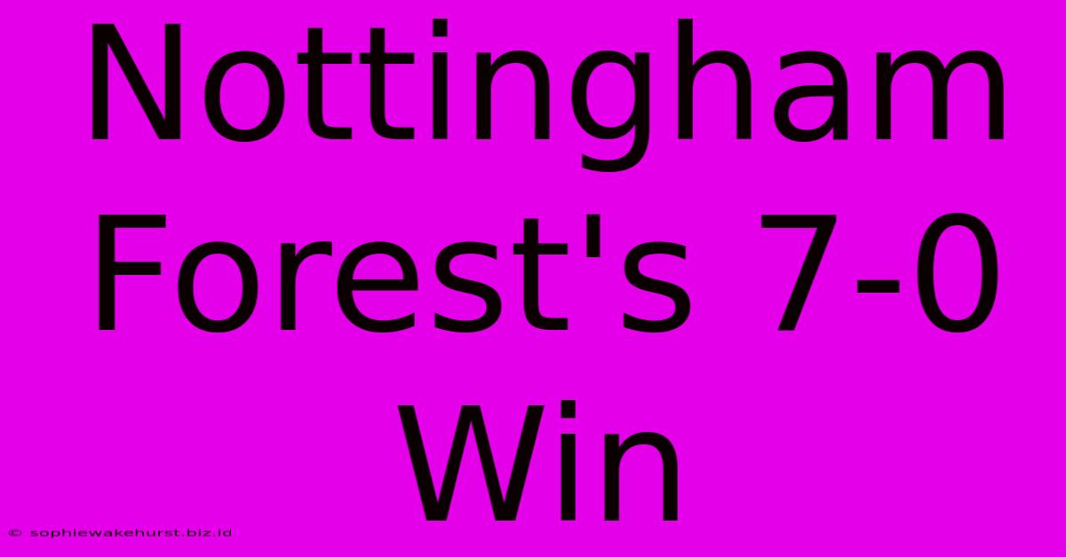 Nottingham Forest's 7-0 Win