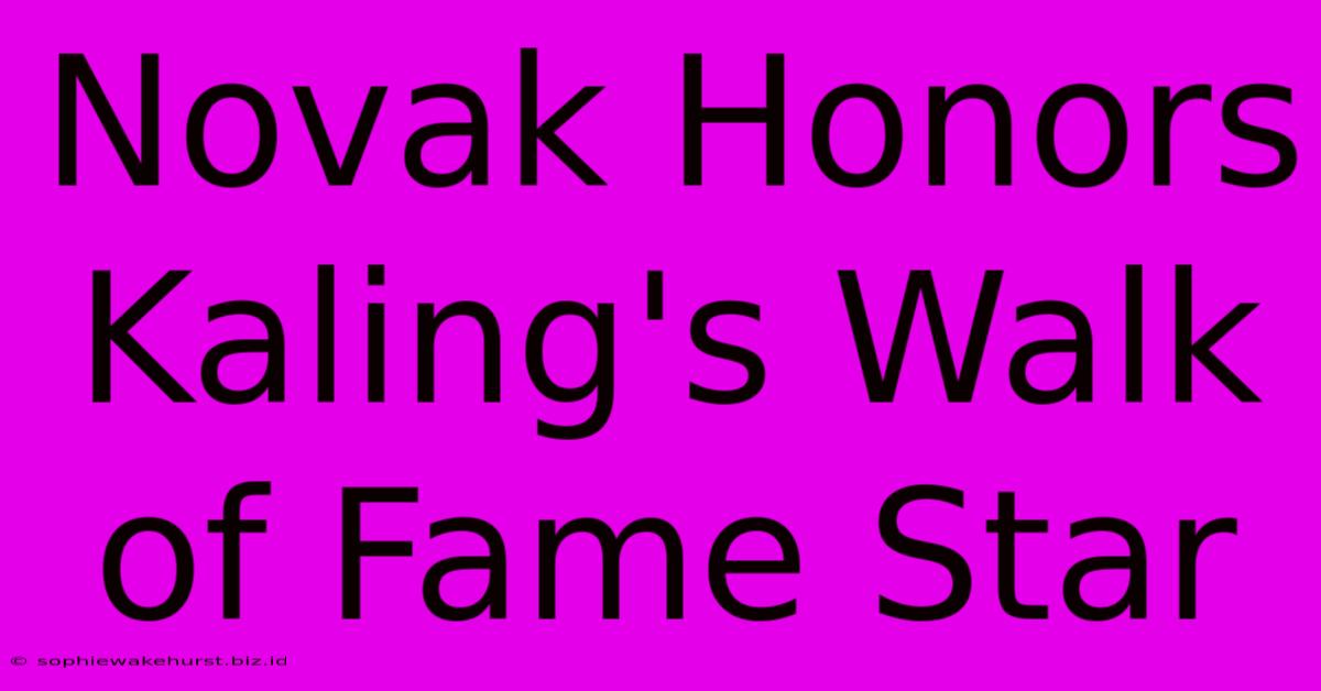 Novak Honors Kaling's Walk Of Fame Star