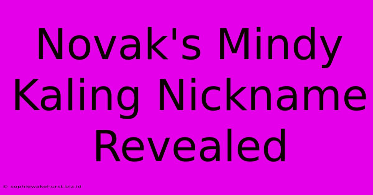 Novak's Mindy Kaling Nickname Revealed