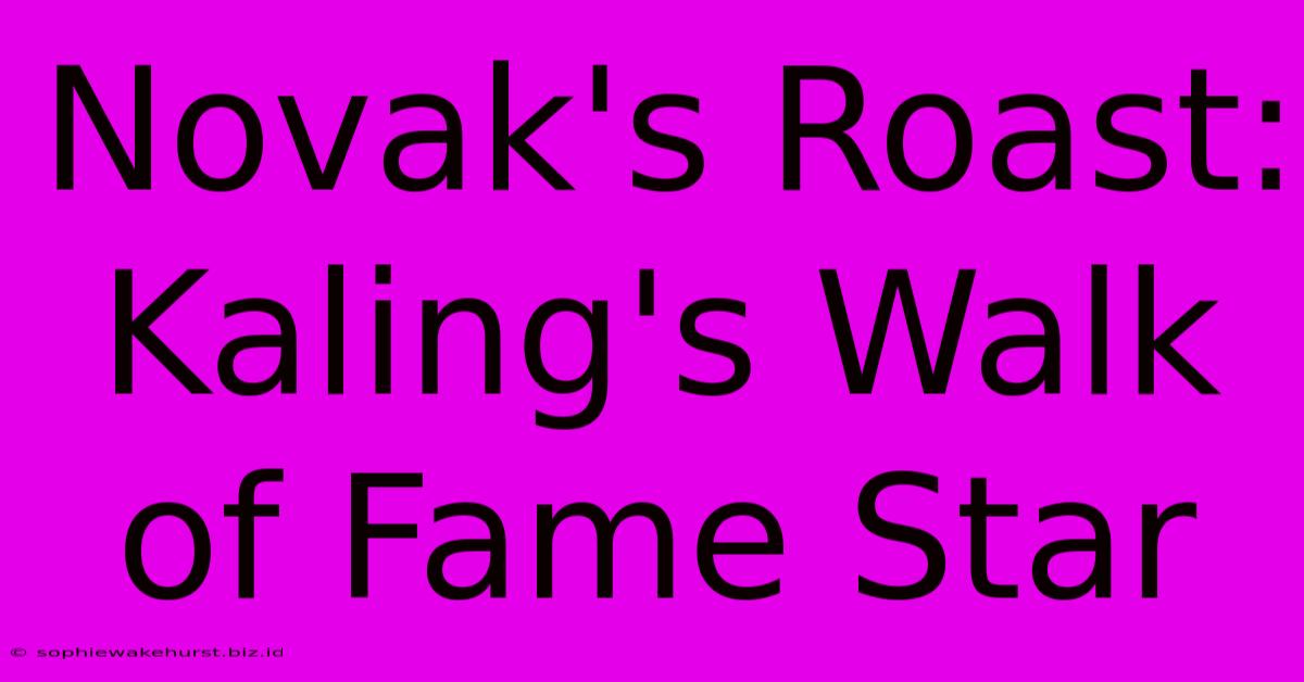 Novak's Roast: Kaling's Walk Of Fame Star