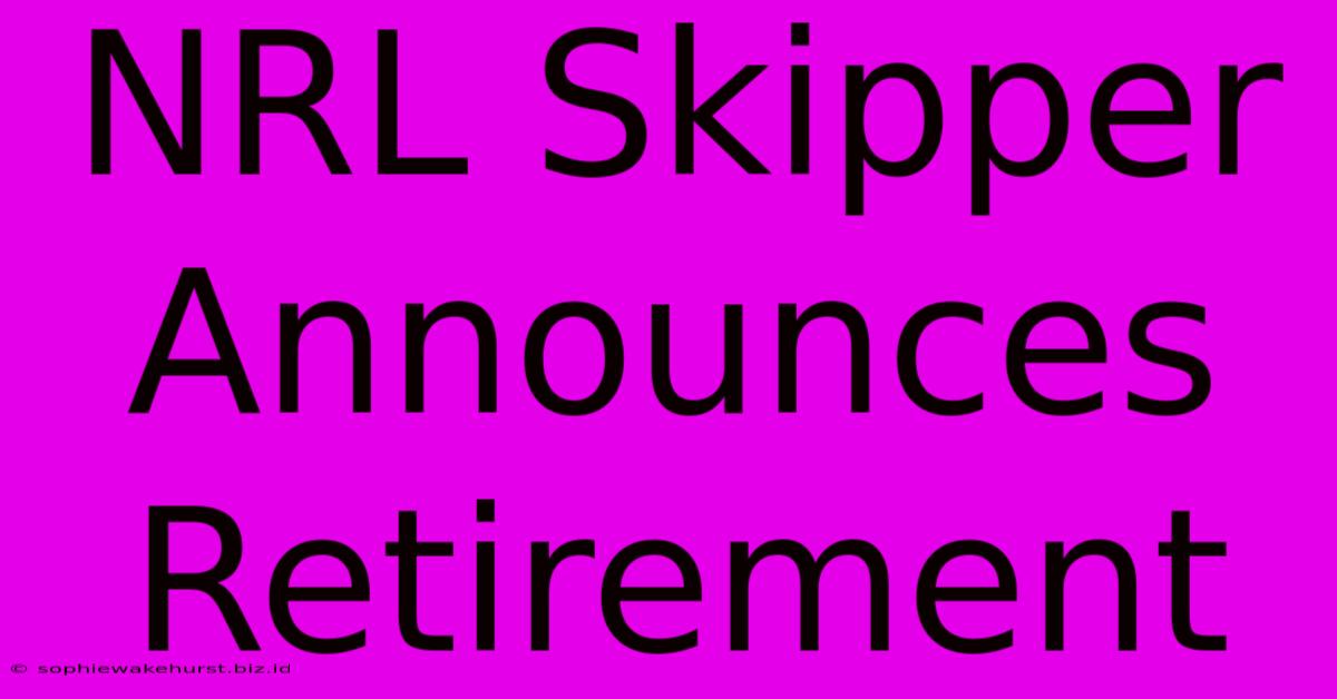 NRL Skipper Announces Retirement