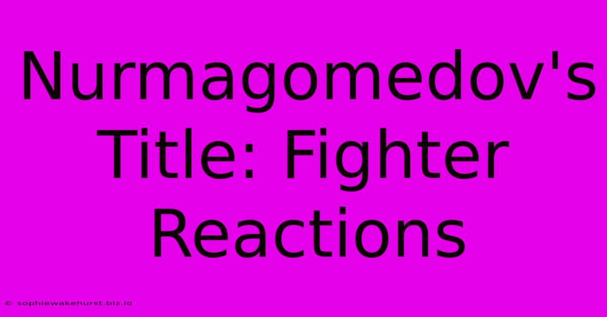 Nurmagomedov's Title: Fighter Reactions