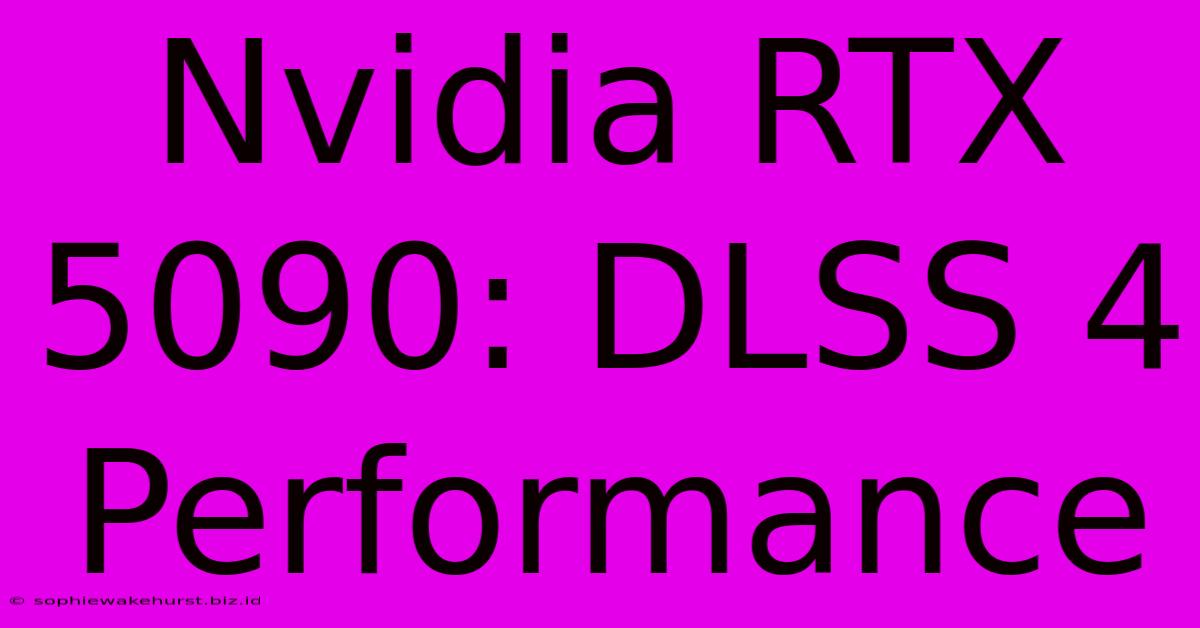 Nvidia RTX 5090: DLSS 4 Performance