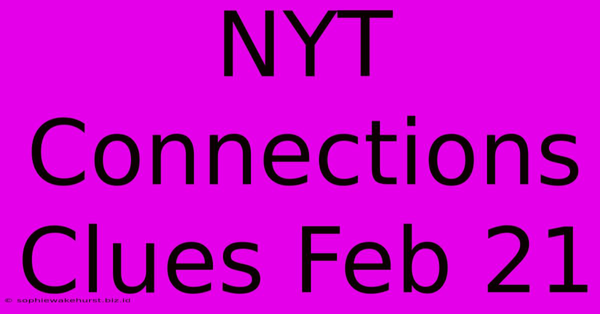 NYT Connections Clues Feb 21