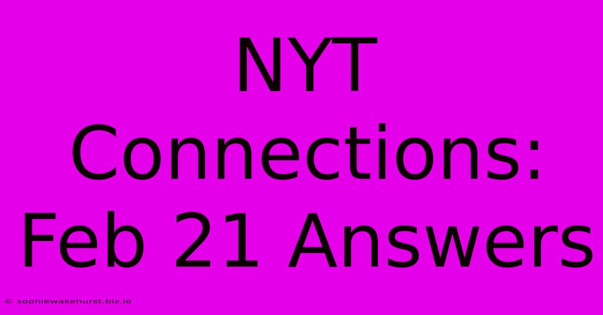 NYT Connections: Feb 21 Answers