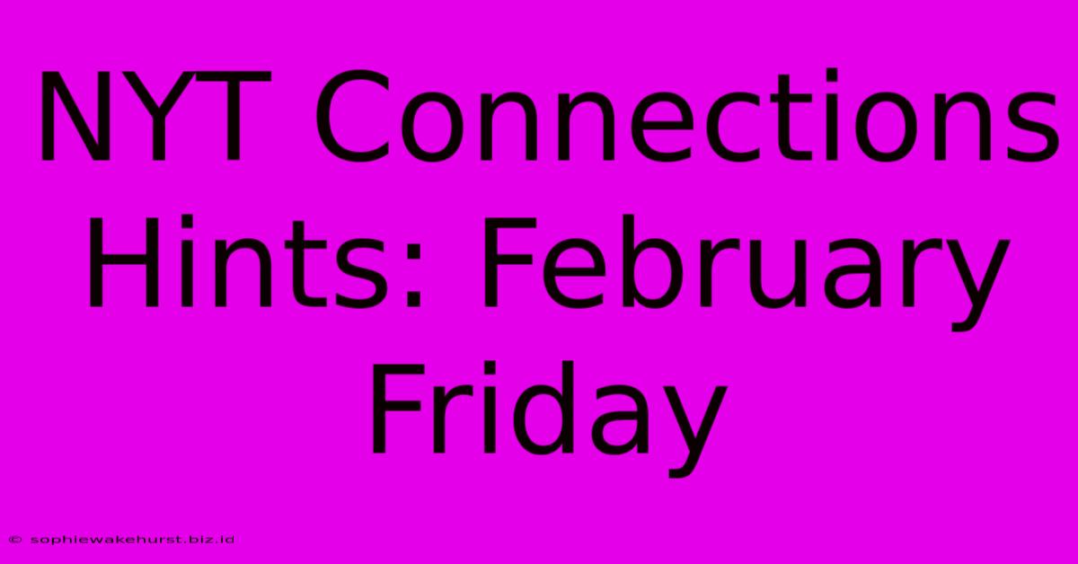 NYT Connections Hints: February Friday