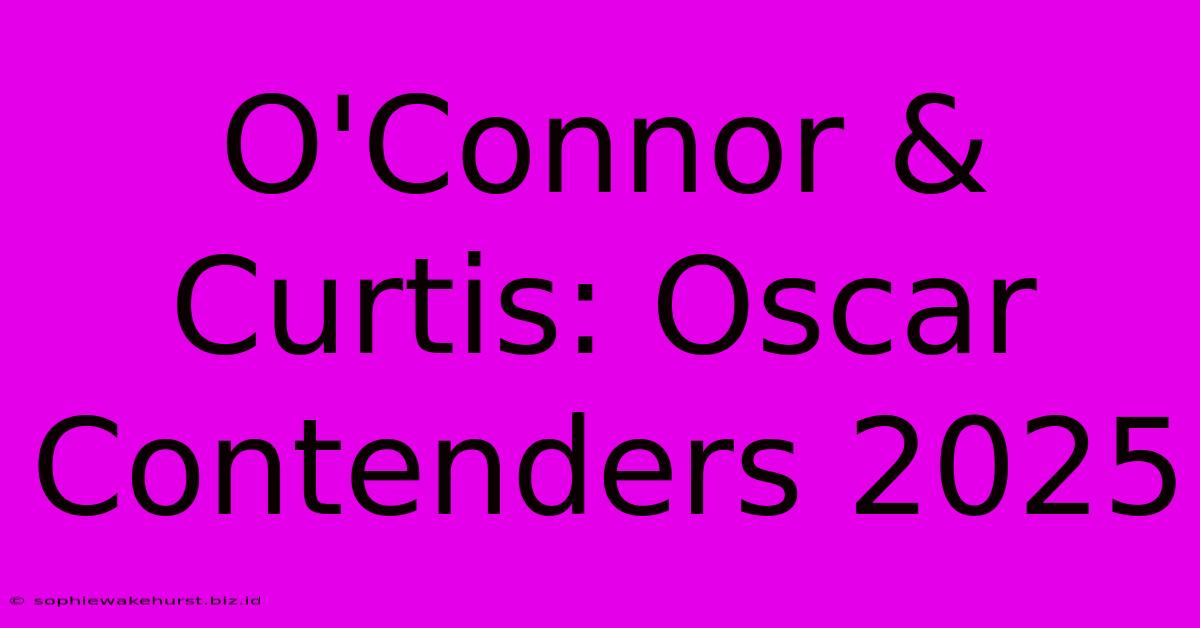 O'Connor & Curtis: Oscar Contenders 2025