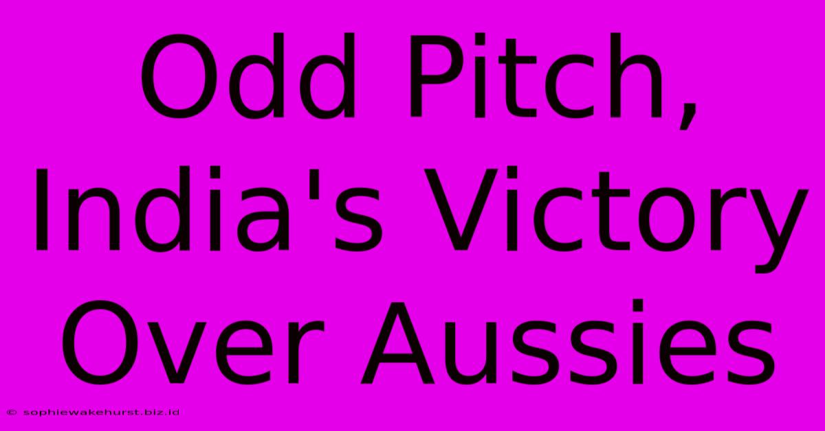 Odd Pitch, India's Victory Over Aussies