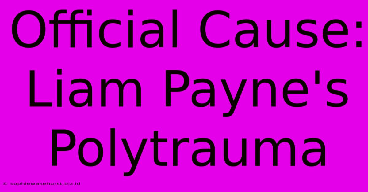 Official Cause: Liam Payne's Polytrauma