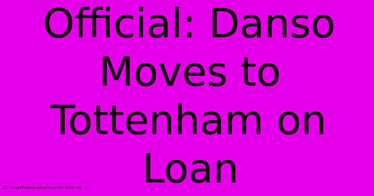 Official: Danso Moves To Tottenham On Loan