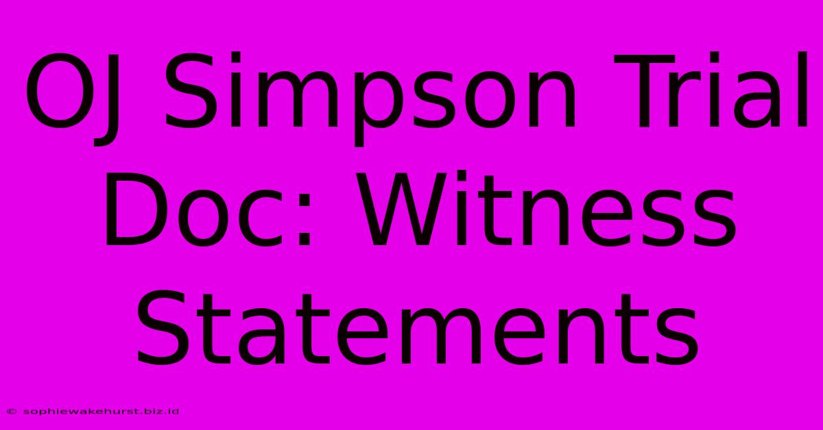 OJ Simpson Trial Doc: Witness Statements