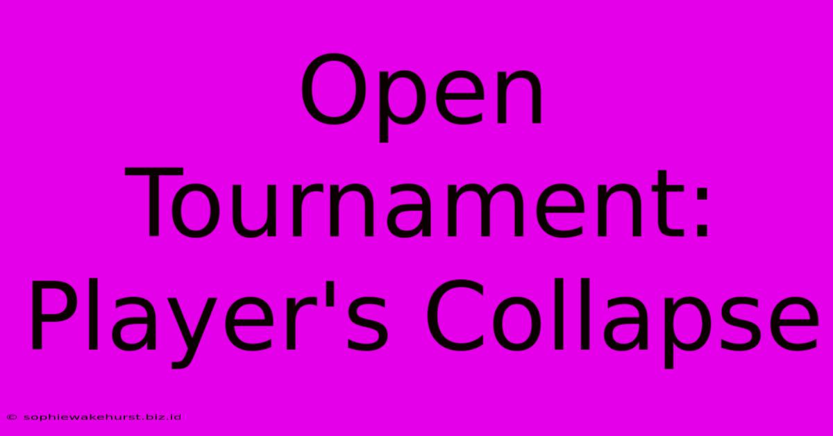 Open Tournament: Player's Collapse