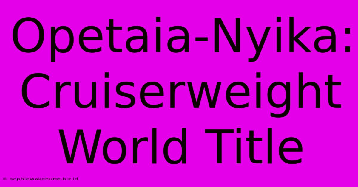 Opetaia-Nyika: Cruiserweight World Title