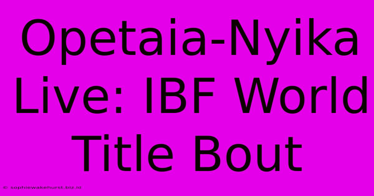 Opetaia-Nyika Live: IBF World Title Bout