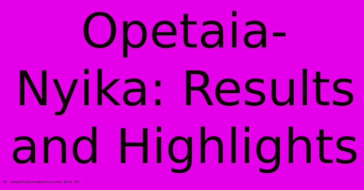 Opetaia-Nyika: Results And Highlights