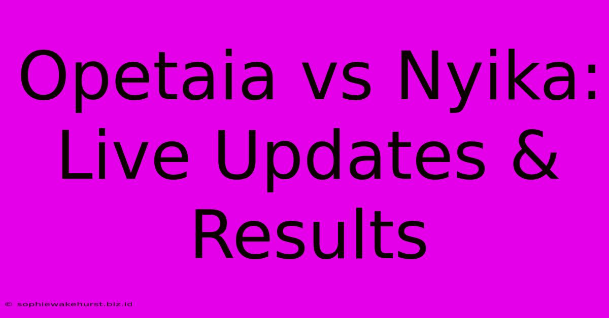 Opetaia Vs Nyika: Live Updates & Results