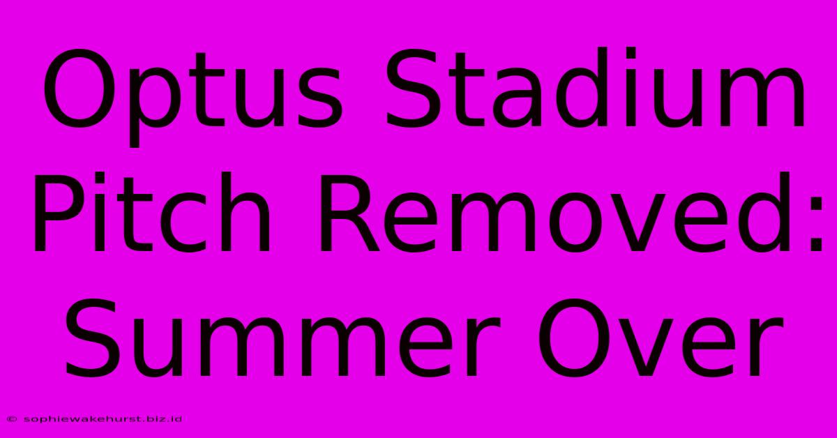 Optus Stadium Pitch Removed: Summer Over