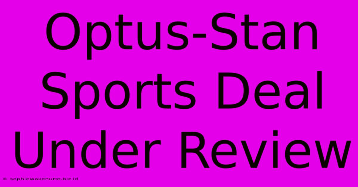 Optus-Stan Sports Deal Under Review