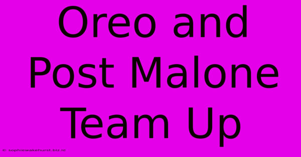 Oreo And Post Malone Team Up