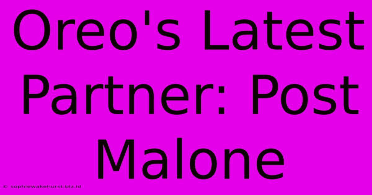 Oreo's Latest Partner: Post Malone