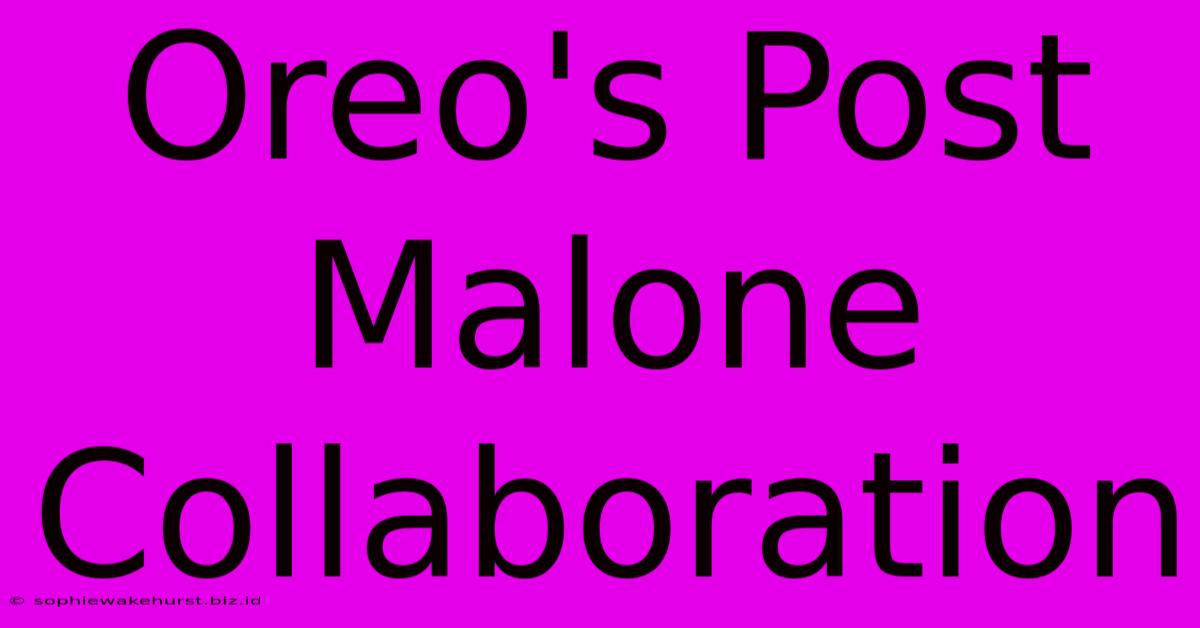 Oreo's Post Malone Collaboration