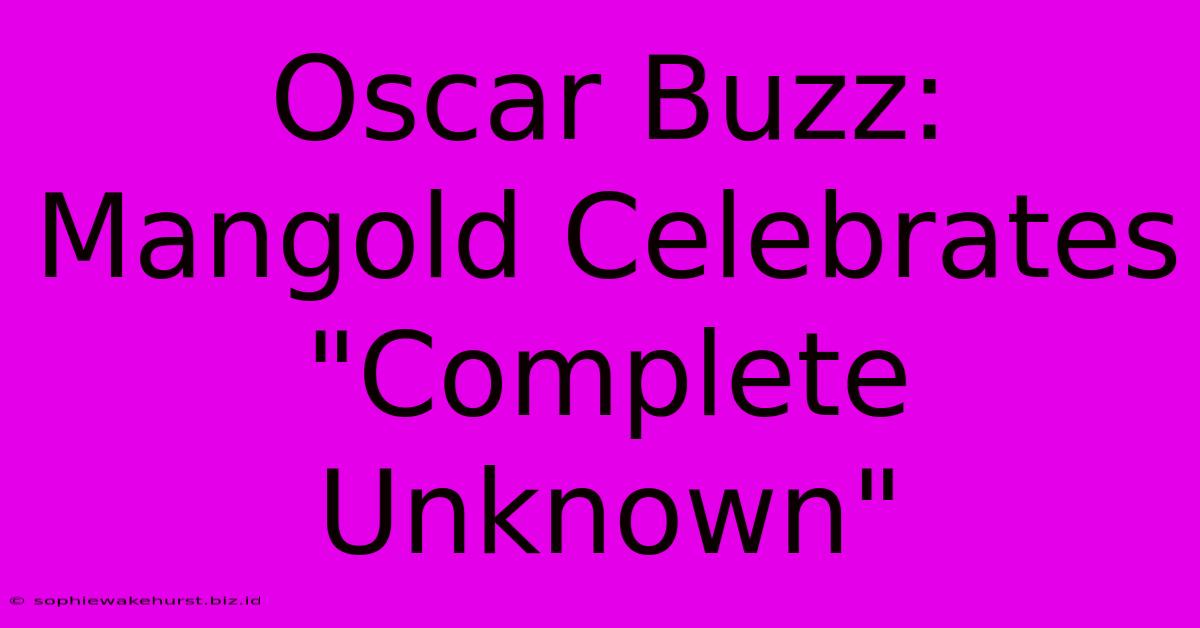 Oscar Buzz: Mangold Celebrates 