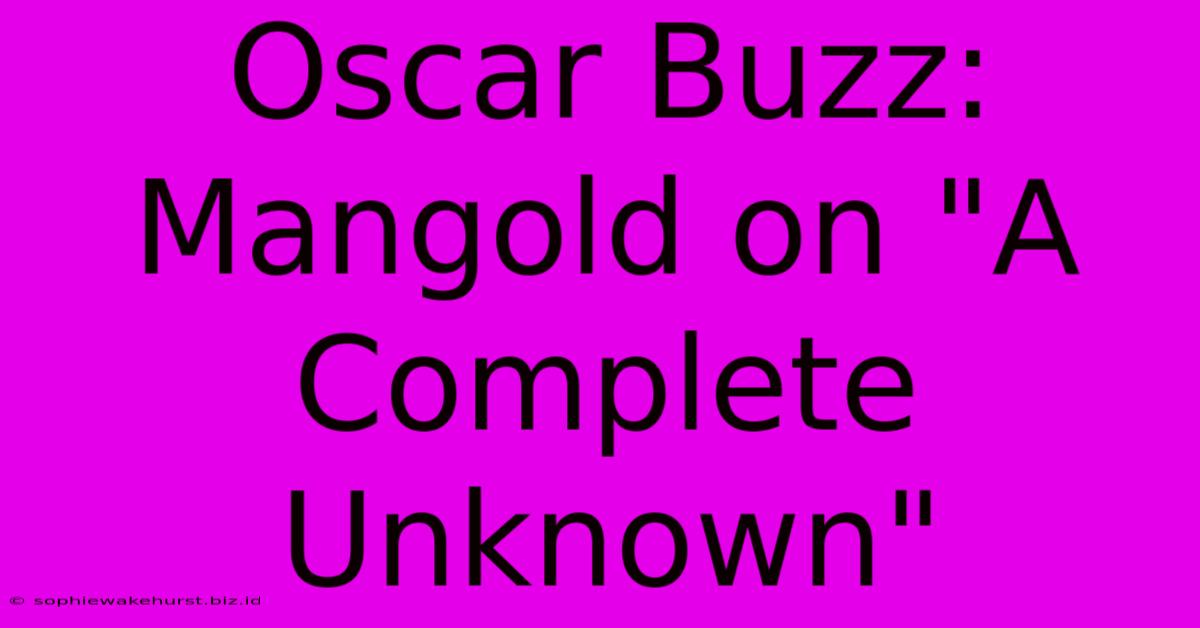 Oscar Buzz: Mangold On 