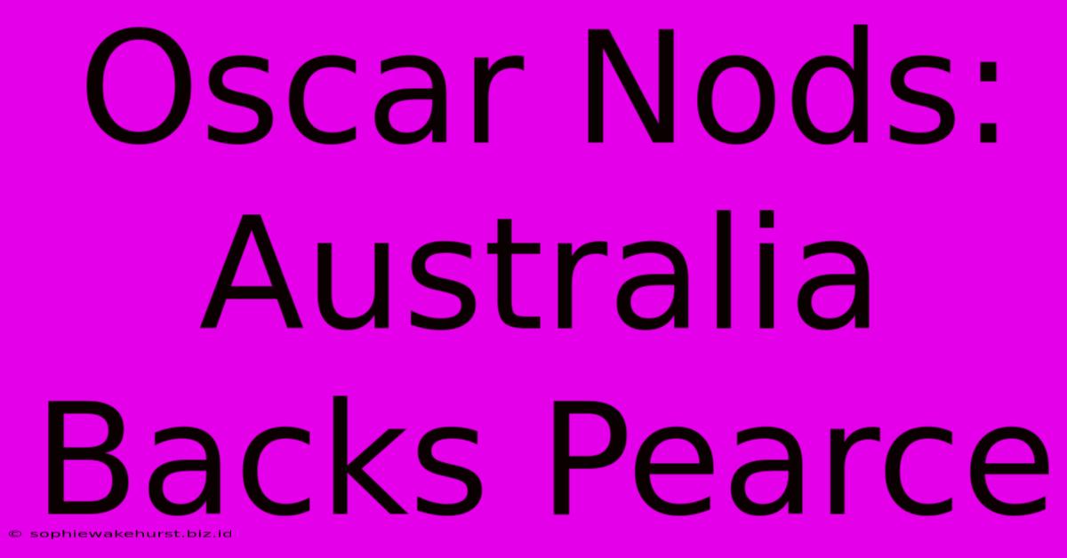 Oscar Nods: Australia Backs Pearce