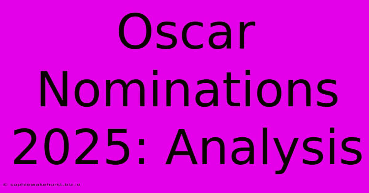 Oscar Nominations 2025: Analysis