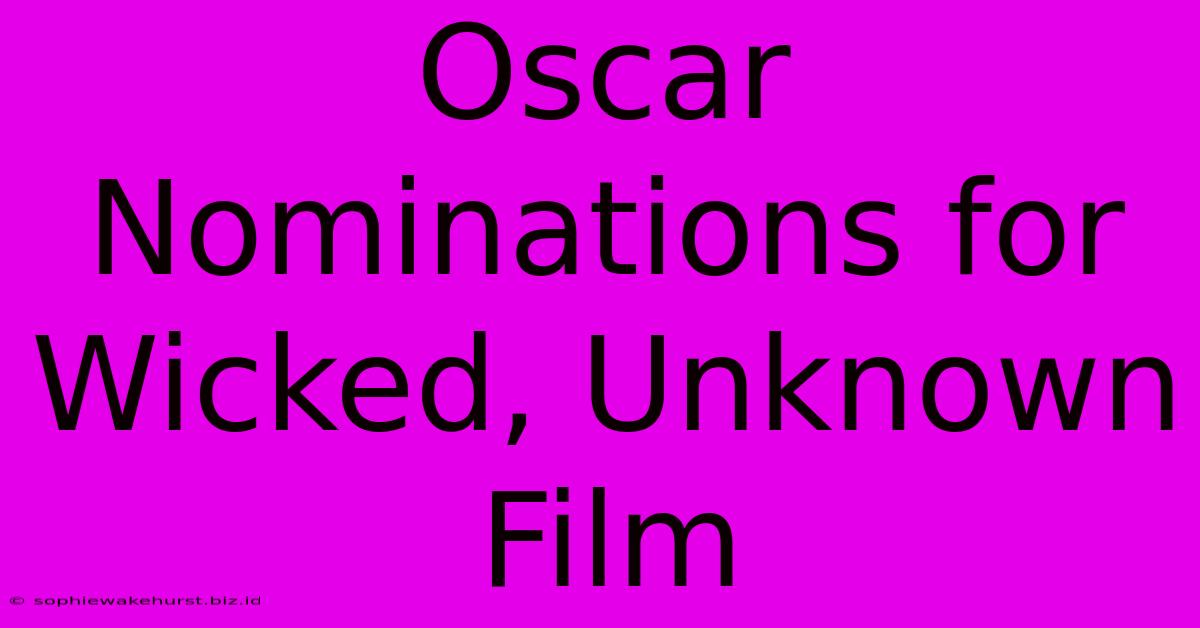 Oscar Nominations For Wicked, Unknown Film