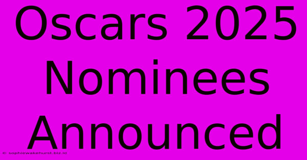 Oscars 2025 Nominees Announced