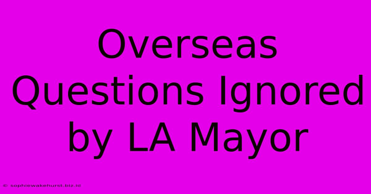 Overseas Questions Ignored By LA Mayor