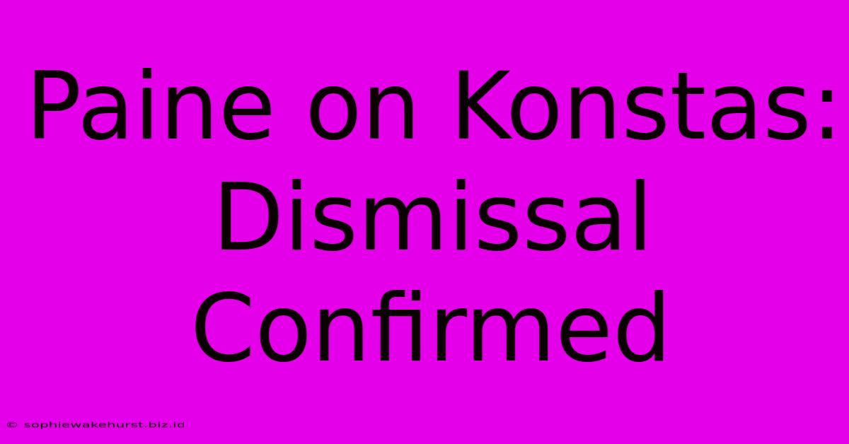 Paine On Konstas: Dismissal Confirmed