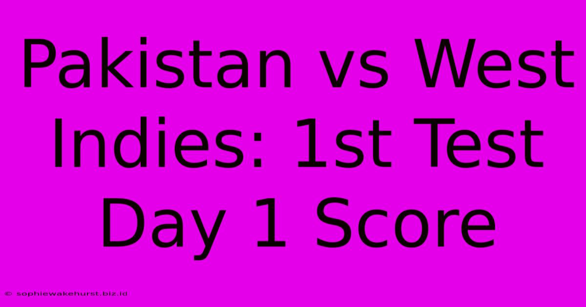 Pakistan Vs West Indies: 1st Test Day 1 Score