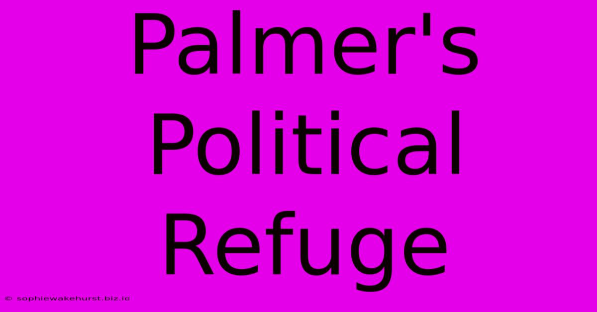 Palmer's Political Refuge