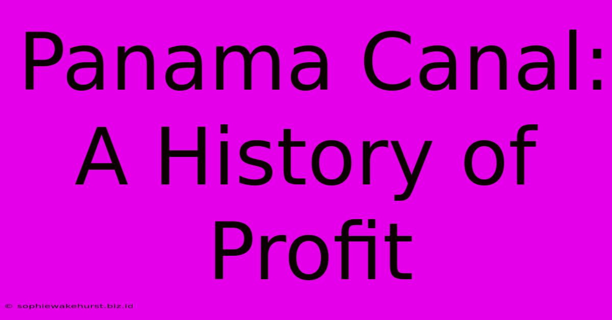 Panama Canal: A History Of Profit