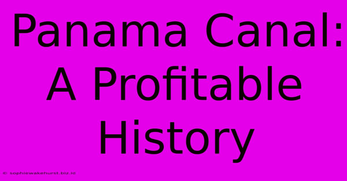 Panama Canal: A Profitable History