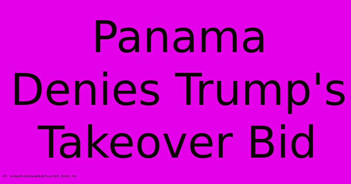 Panama Denies Trump's Takeover Bid