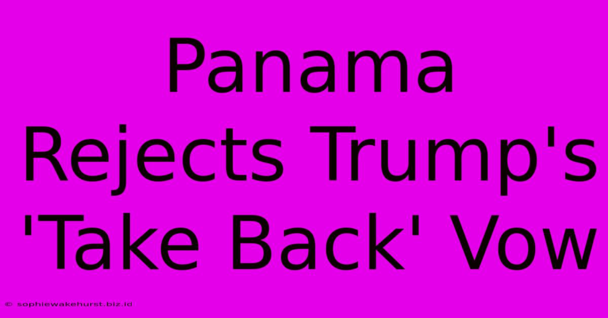 Panama Rejects Trump's 'Take Back' Vow