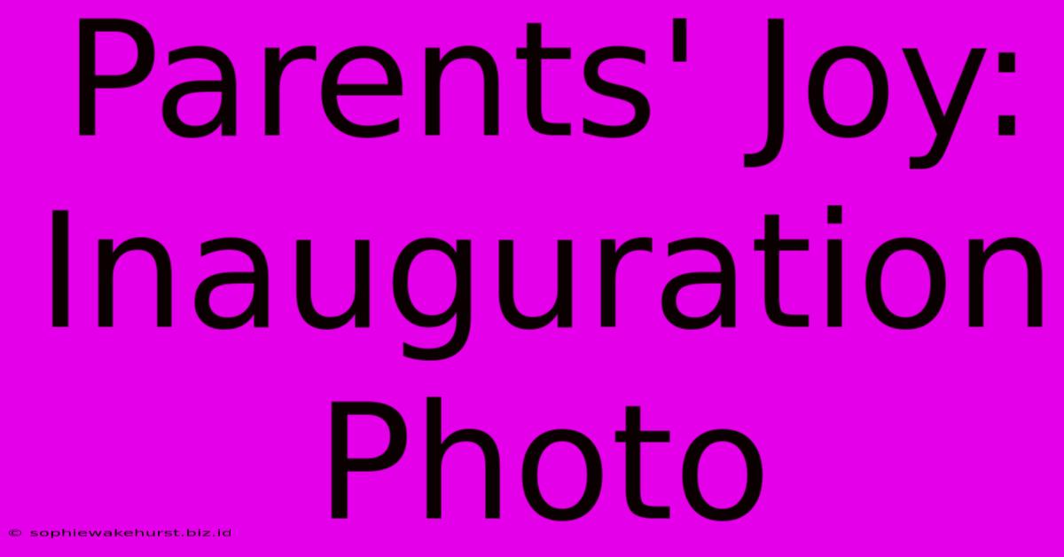 Parents' Joy: Inauguration Photo