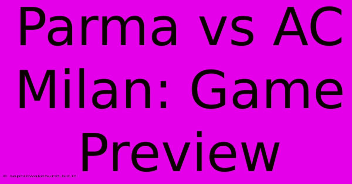 Parma Vs AC Milan: Game Preview