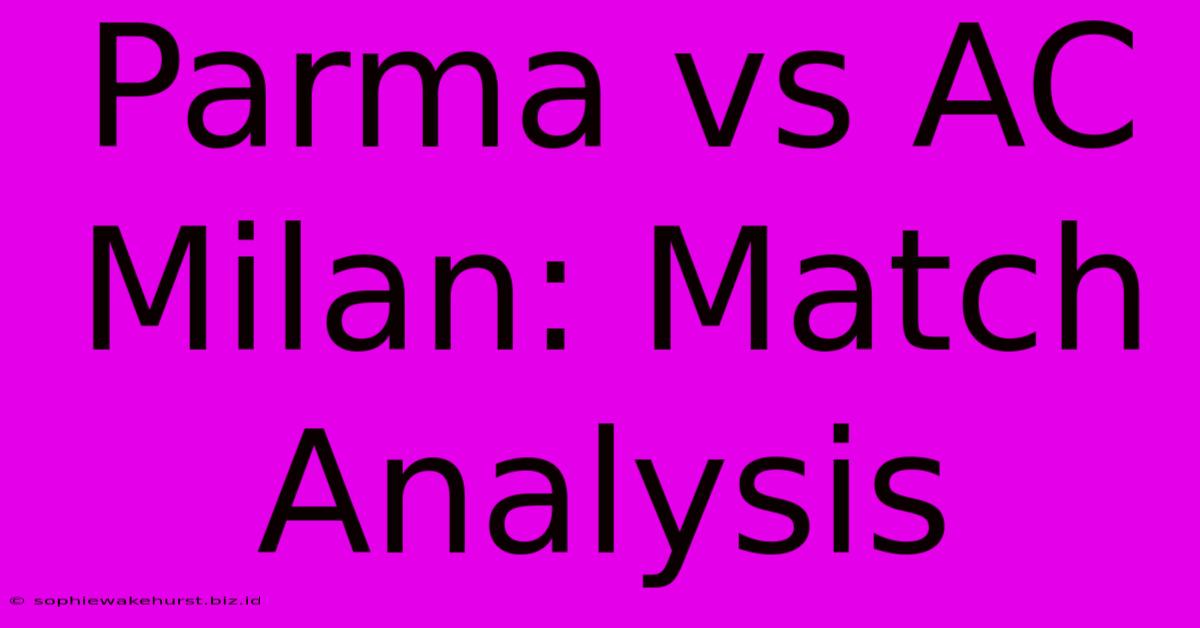 Parma Vs AC Milan: Match Analysis