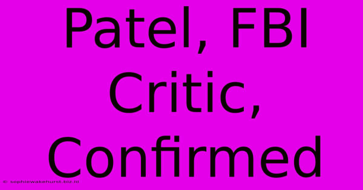 Patel, FBI Critic, Confirmed