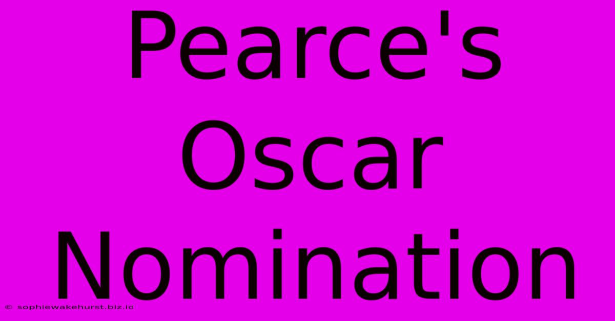 Pearce's Oscar Nomination