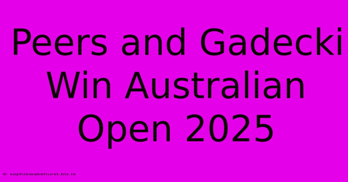 Peers And Gadecki Win Australian Open 2025