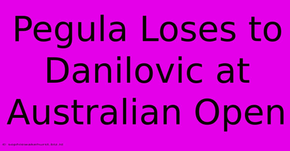 Pegula Loses To Danilovic At Australian Open