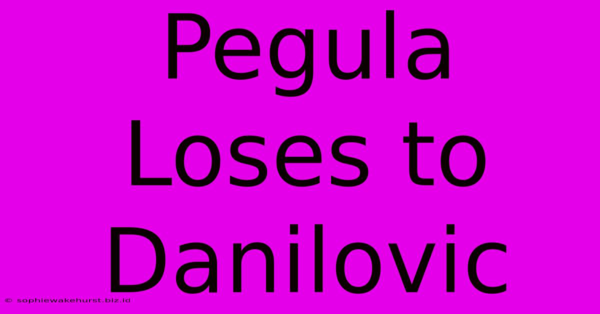 Pegula Loses To Danilovic