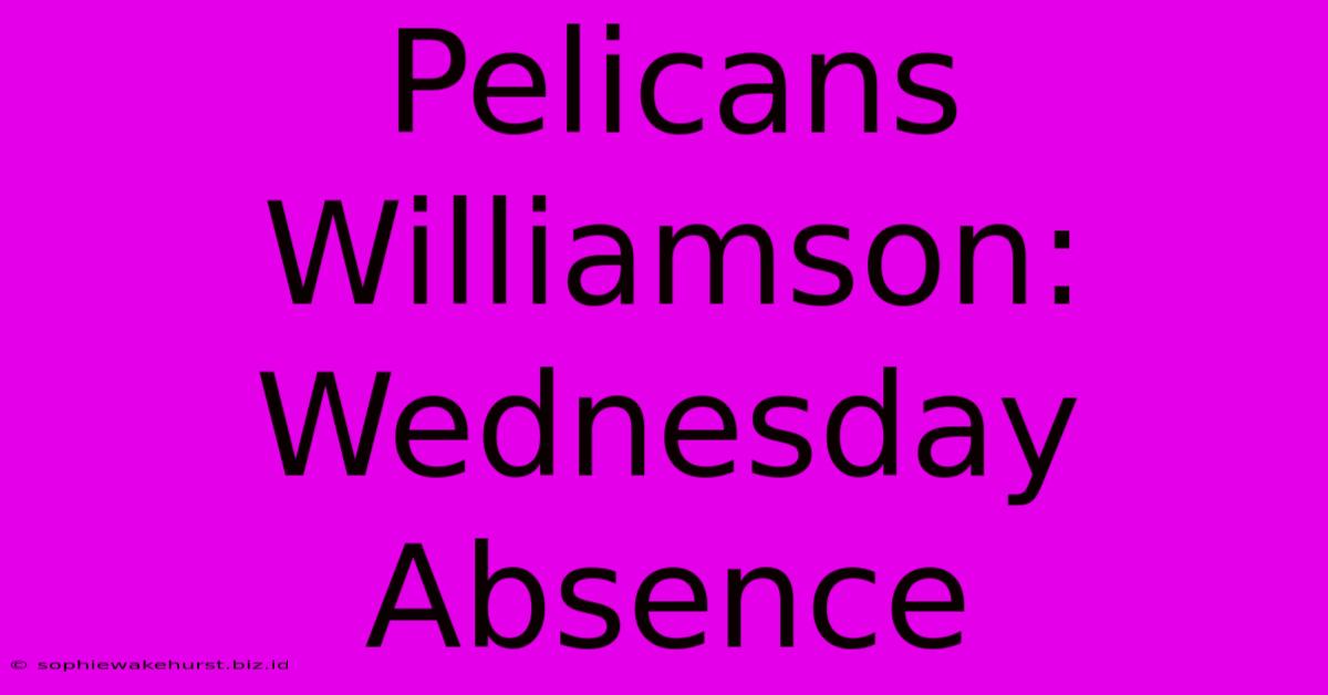 Pelicans Williamson: Wednesday Absence