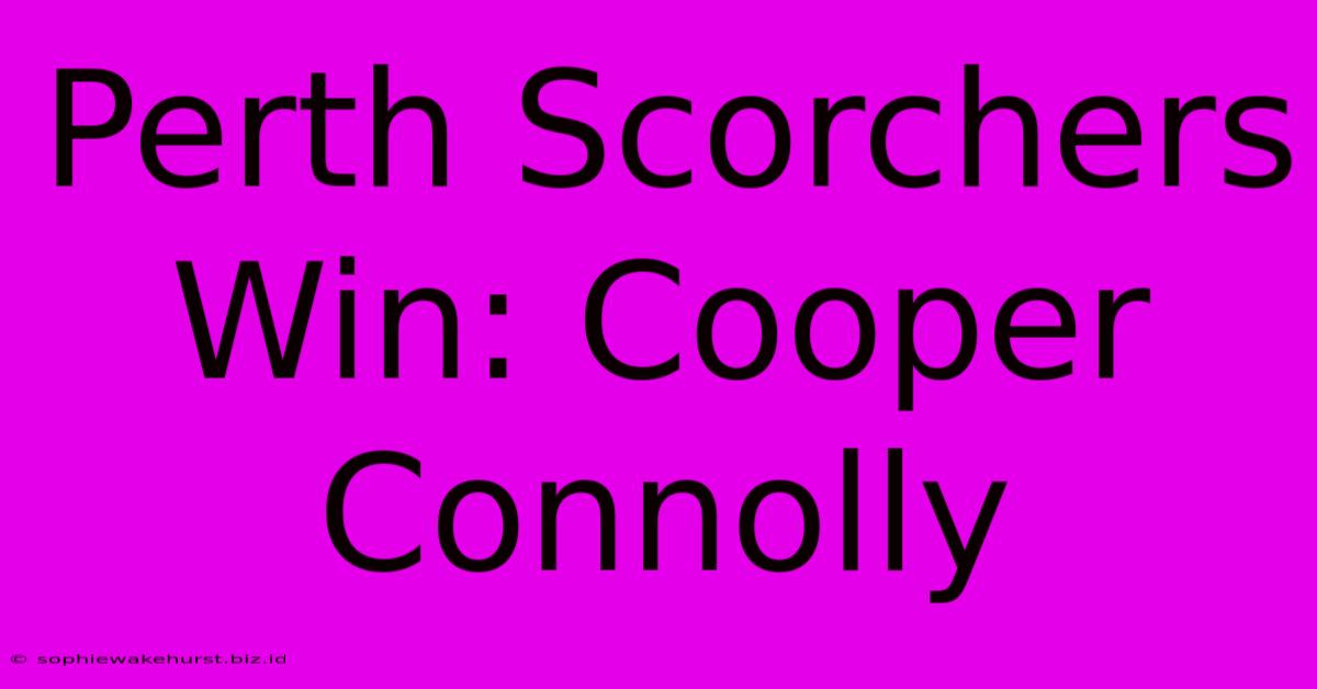 Perth Scorchers Win: Cooper Connolly